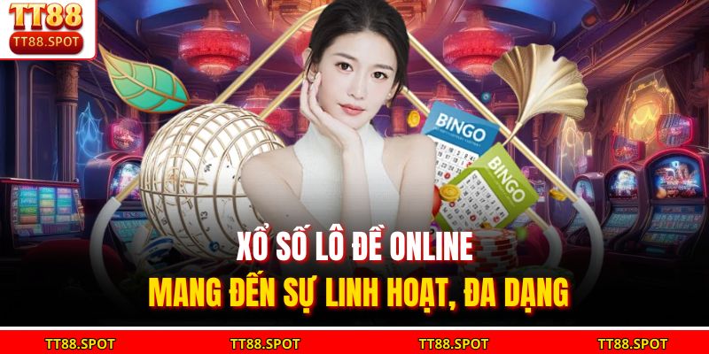 Xổ số lô đề online mang đến sự linh hoạt, đa dạng 